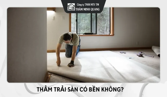 Thảm Trải Sàn Có Bền Không?