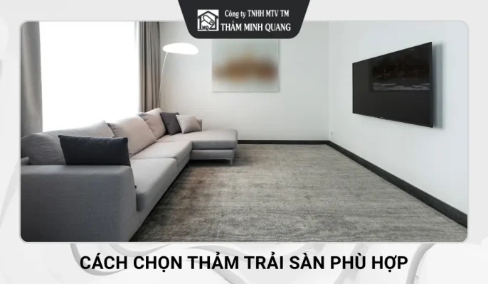 Cách Chọn Thảm Trải Sàn Phù Hợp Với Từng Không Gian Sống 
