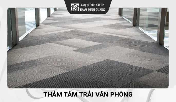 5 Loại thảm tấm trải văn phòng được ưa chuộng nhất hiện nay
